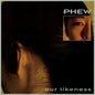 Our Likeness - Phew [VINYL Limited Edition]