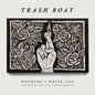 Nothing I Write You Can Change What You've Been Through - Trash Boat [VINYL]