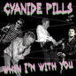 When I'm With You - Cyanide Pills [VINYL]